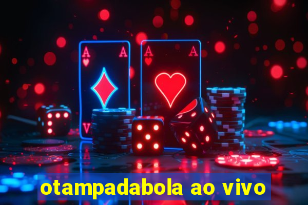 otampadabola ao vivo